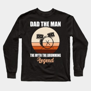 Dad The Man The Myth The Drumming Legend Long Sleeve T-Shirt